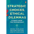 Strategic Choices, Ethical Dilemmas: Stories from the Mahabharat - Paperback