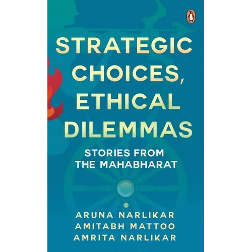 Strategic Choices, Ethical Dilemmas: Stories from the Mahabharat - Paperback