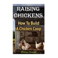 Raising Chickens: How To Build A Chicken Coop - Paperback