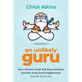 An Unlikely Guru: How a Neurotic Jewish Real Estate Developer from New Jersey Found Enlightenment (and How You Can, Too) - Paperback