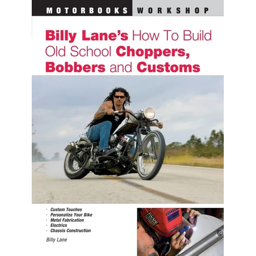 Billy Lane's How to Build Old School Choppers, Bobbers and Customs - Paperback