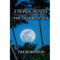 A Tropical Frontier: The Deep Blue Sea - Paperback