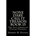 None Dare Call It Treason Book 15: The Anti-American United Nations! - Paperback