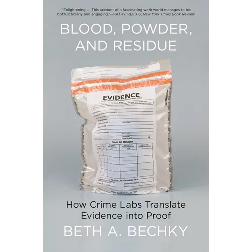 Blood, Powder, and Residue: How Crime Labs Translate Evidence Into Proof - Paperback