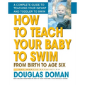 How to Teach Your Baby to Swim: From Birth to Age Six - Hardcover