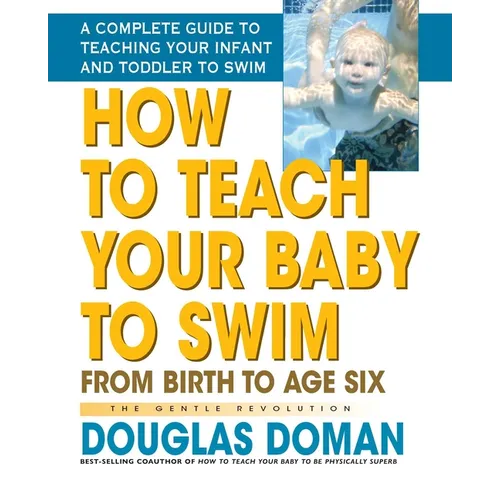 How to Teach Your Baby to Swim: From Birth to Age Six - Hardcover