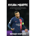 Kylian Mbappe: Deconstructing the Genius Behind the Goals (This Article Exposes the Great Waves Mbappe is Making in Soccer) - Paperback