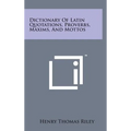 Dictionary of Latin Quotations, Proverbs, Maxims, and Mottos - Hardcover
