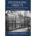 Exchanging Objects: Nineteenth-Century Museum Anthropology at the Smithsonian Institution - Paperback