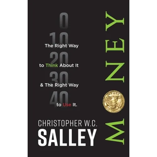 Money: The Right Way to Think About it & The Right Way to Use it. - Paperback