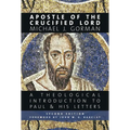 Apostle of the Crucified Lord: A Theological Introduction to Paul and His Letters - Paperback