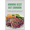 Hormone Reset Diet Cookbook: The ultimate book guide on hormone reset diet and cookbook for healthy lifestyle - Paperback