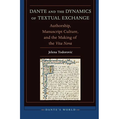 Dante and the Dynamics of Textual Exchange: Authorship, Manuscript Culture, and the Making of the 'Vita Nova' - Hardcover