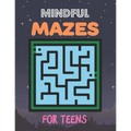 Mindful Mazes For Teens: Challenging And Fun Maze Book Children Kids Show Your Skills By Solving Mazes. - Paperback