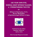 Use Your Own Eyes, Normal Sight Without Glasses & Strengthening The Eyes: Better Eyesight Magazine by Ophthalmologist William H. Bates (Black & White - Paperback