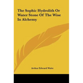The Sophic Hydrolith Or Water Stone Of The Wise In Alchemy - Hardcover