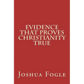 Evidence That Proves Christianity True - Paperback