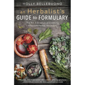 An Herbalist's Guide to Formulary: The Art & Science of Creating Effective Herbal Remedies - Paperback