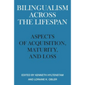Bilingualism Across the Lifespan: Aspects of Acquisition, Maturity, and Loss - Paperback