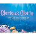 Glorious Gloria: The Life of A Parrotfish - Hardcover