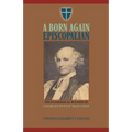 A Born Again Episcopalian: The Evangelical Witness of Charles P. McIlvaine - Paperback