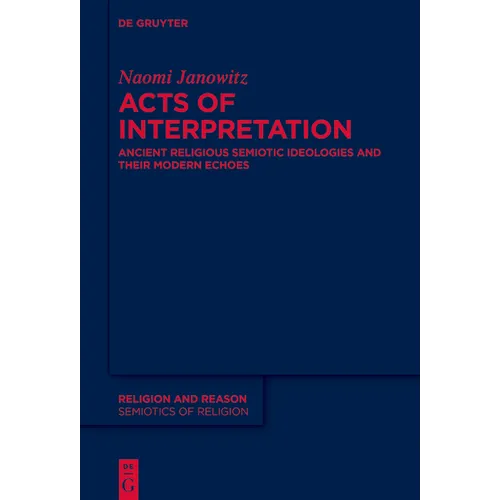 Acts of Interpretation: Ancient Religious Semiotic Ideologies and Their Modern Echoes - Paperback