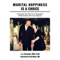 Marital Happiness Is a Choice: Following the Path to an Enjoyable Relationship with Your Spouse - Paperback