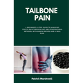Tailbone Pain: A Beginner's 3-Step Guide to Managing Coccyx Pain Through Diet and Other Natural Methods, With Sample Recipes and a Meal Plan - Paperback
