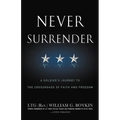 Never Surrender: A Soldier's Journey to the Crossroads of Faith and Freedom - Paperback