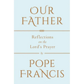 Our Father: Reflections on the Lord's Prayer - Hardcover