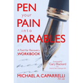 Pen Your Pain Into Parables: A Tool for Recovery-Workbook - Paperback