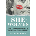 She-Wolves: The Untold History of Women on Wall Street - Hardcover