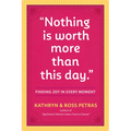 Nothing Is Worth More Than This Day.: Finding Joy in Every Moment - Paperback