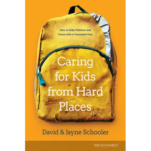 Caring for Kids from Hard Places: How to Help Children and Teens with a Traumatic Past - Paperback