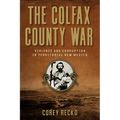 The Colfax County War: Violence and Corruption in Territorial New Mexico Volume 22 - Hardcover