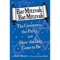 Bar Mitzvah, Bat Mitzvah: The Ceremony, the Party, and How the Day Came to Be - Paperback