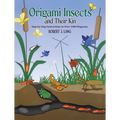 Origami Insects and Their Kin: Step-By-Step Instructions in Over 1500 Diagrams - Paperback