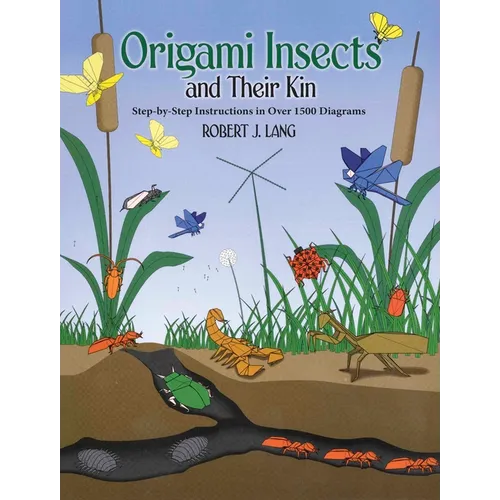 Origami Insects and Their Kin: Step-By-Step Instructions in Over 1500 Diagrams - Paperback