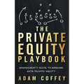 The Private Equity Playbook: Management's Guide to Working with Private Equity - Paperback