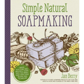 Simple & Natural Soapmaking: Create 100% Pure and Beautiful Soaps with the Nerdy Farm Wife's Easy Recipes and Techniques - Paperback
