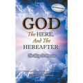 God, The Here, and the Hereafter: The Way to Heaven - Hardcover
