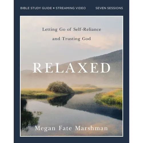 Relaxed Bible Study Guide Plus Streaming Video: Letting Go of Self-Reliance and Trusting God - Paperback