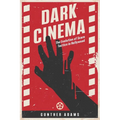 Dark Cinema: The Evolution of Scare Tactics in Hollywood - Paperback