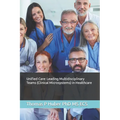Unified Care: Leading Multidisciplinary Teams (Clinical Microsystems) in Healthcare - Paperback