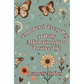 Empowered Every Day 31 Daily Affirmations for a Positive Life: Book 2 - Paperback