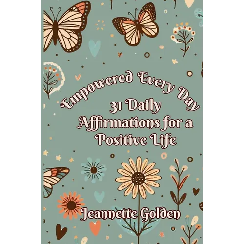 Empowered Every Day 31 Daily Affirmations for a Positive Life: Book 2 - Paperback