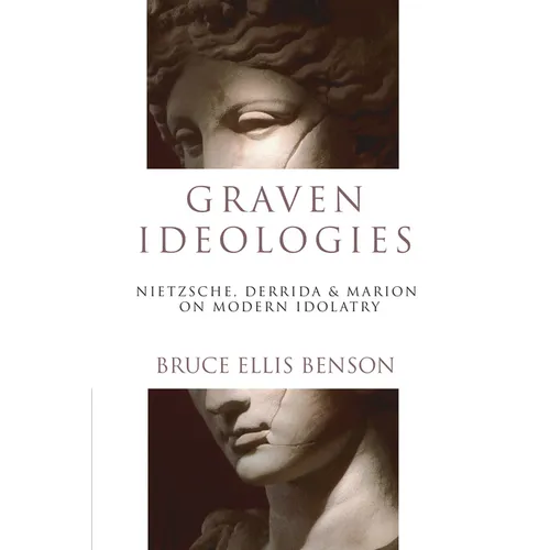 Graven Ideologies: Nietzsche, Derrida Marion on Modern Idolatry - Paperback