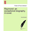 Raymond: An Exceptional Biography. a Novel. - Paperback