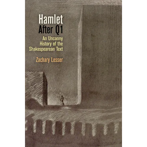 Hamlet After Q1: An Uncanny History of the Shakespearean Text - Paperback