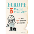 Europe on 5 Wrong Turns a Day: One Man, Eight Countries, One Vintage Travel Guide - Paperback